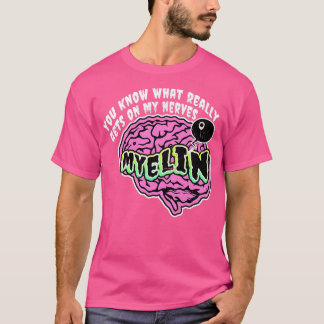 You Know What Really Gets On My Nerves Myelin Biol T-Shirt