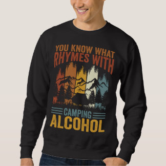 You Know What Rhymes With Camping Alcohol  3 Sweatshirt