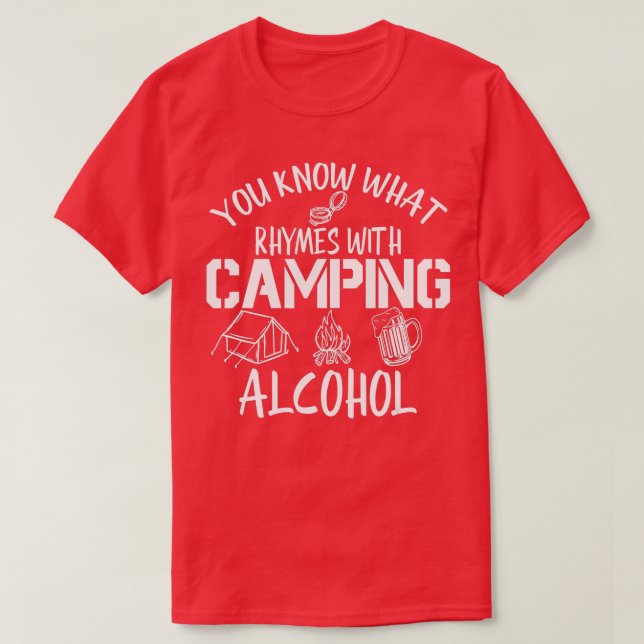 You Know What Rhymes With Camping Alcohol Camping  T-Shirt (Design Front)