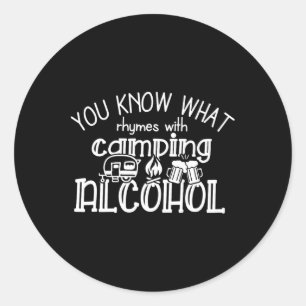 You Know What Rhymes With Camping Alcohol Summer C Classic Round Sticker