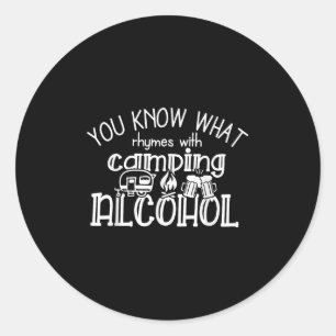 You Know What Rhymes With Camping Alcohol Summer C Classic Round Sticker