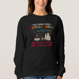 You Know What Rhymes With Camping Alcohol   Sweatshirt