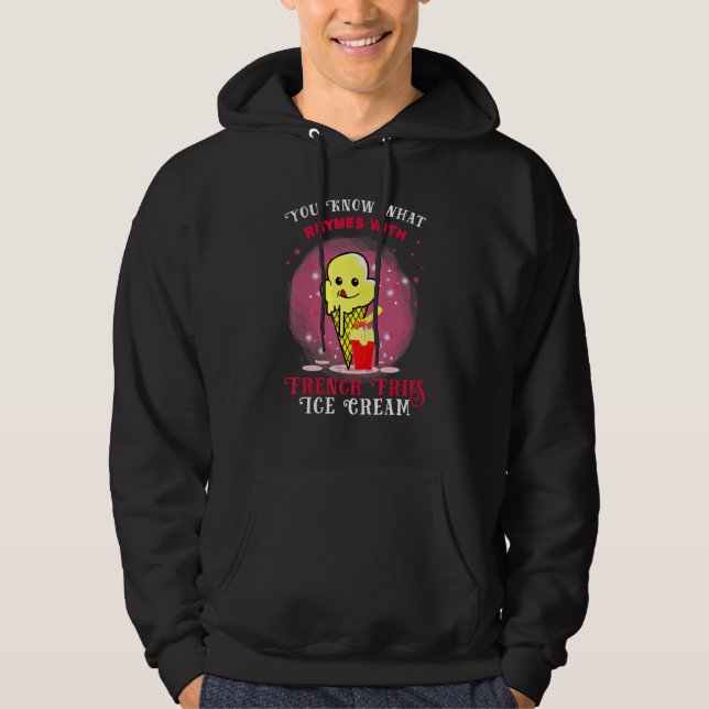 You Know What Rhymes With French Fries Ice Cream S Hoodie (Front)
