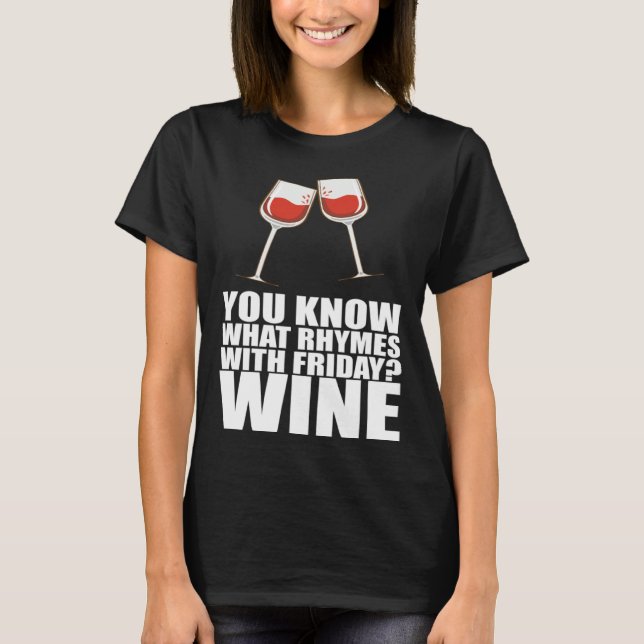You Know What Rhymes With Friday Wine T-Shirt (Front)