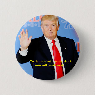 You know what they say about men with small hands. 6 cm round badge