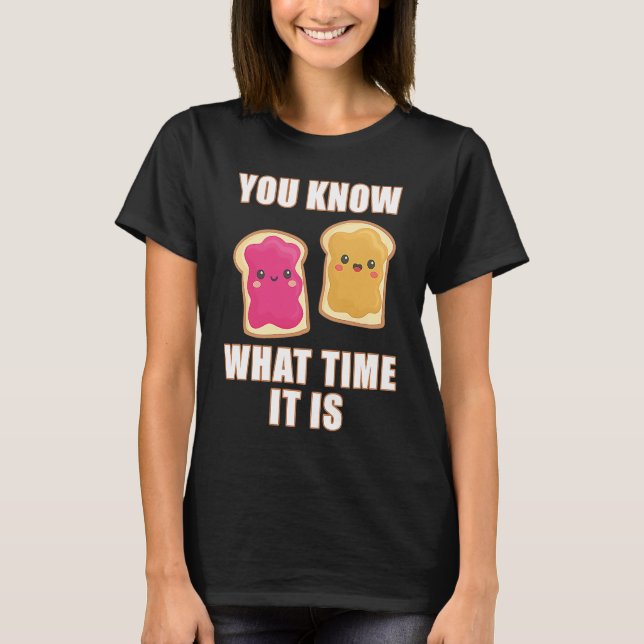 You Know What Time It Is  Peanut Butter & Jelly Sa T-Shirt (Front)