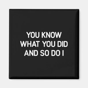You Know What You Did And So Do I, Funny, Jokes, S Magnet