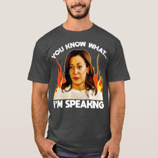 YOU KNOW WHATIM SPEAKING Kamala T-Shirt