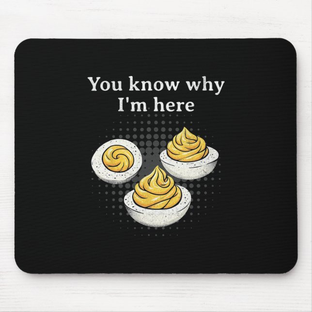 You Know Why I’m Here Deviled Egg Retro Funny Than Mouse Pad (Front)