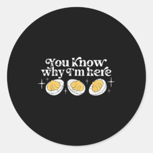 You Know Why I’m Here Deviled Eggs Thankful Thanks Classic Round Sticker