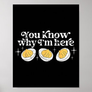 You Know Why I’m Here Deviled Eggs Thankful Thanks Poster