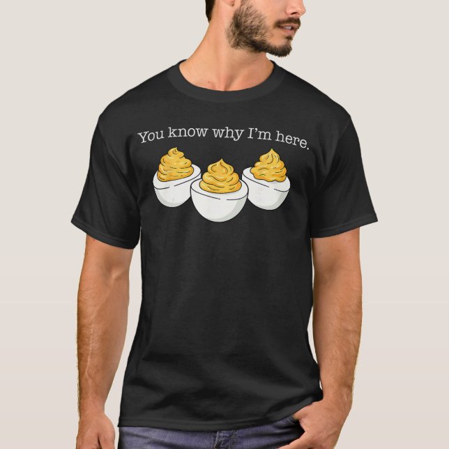 You Know Why Im Here Deviled Egg Joke Sarcasm Wome T-Shirt (Front)