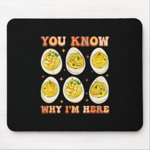 You Know Why I'm Here Deviled Eggs Thanksgiving Di Mouse Pad