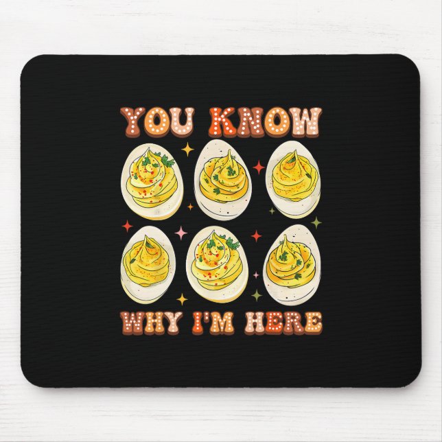 You Know Why I'm Here Deviled Eggs Thanksgiving Di Mouse Pad (Front)