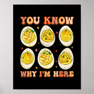 You Know Why I'm Here Deviled Eggs Thanksgiving Di Poster