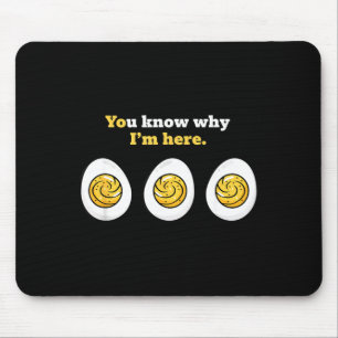 You Know Why I'm Here, Deviled Eggs Tluck Easter B Mouse Pad