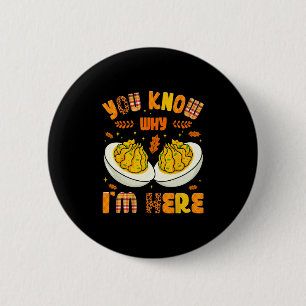 You Know Why Im Here Fall Funny Thanksgiving Men W 6 Cm Round Badge