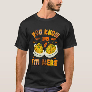 You Know Why Im Here Fall Funny Thanksgiving Men W T-Shirt