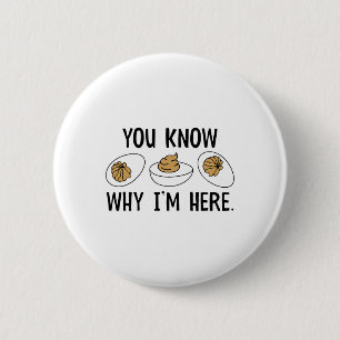 You Know Why I'm Here Funny Deviled Egg Thanksgivi 6 Cm Round Badge