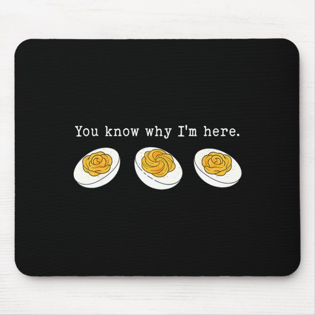 You Know Why I'm Here Funny Deviled Egg Thanksgivi Mouse Pad (Front)