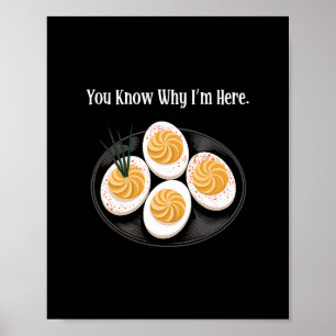 You Know Why I'm Here Funny Deviled Egg Thanksgivi Poster