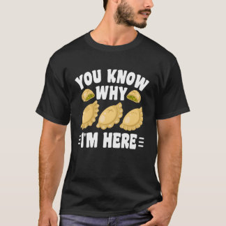 You Know Why Im Here Pierogi T-Shirt