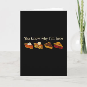 You Know Why I'm Here Pumpkin Pie Thanksgiving Vin Card