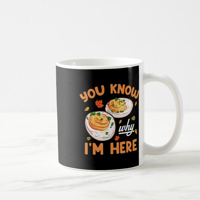 You Know Why Im Here Thanksgiving Deviled Eggs Men Coffee Mug (Right)