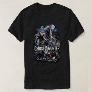 You Know You Are a Ghost Hunter T-Shirt
