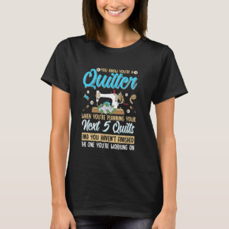 You Know You're A Quilter When You're Planning You T-Shirt