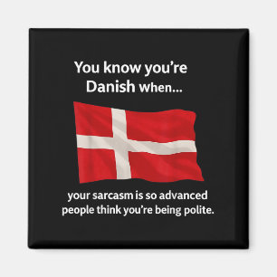 You Know You're Danish When Your Sarcasm Is So Adv Magnet