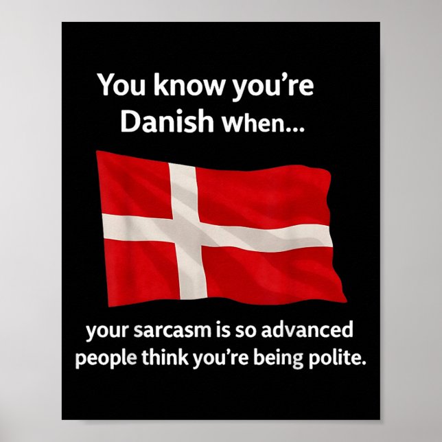 You Know You're Danish When Your Sarcasm Is So Adv Poster (Front)