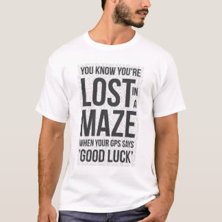You know you're lost in a maze. Typography design. T-Shirt