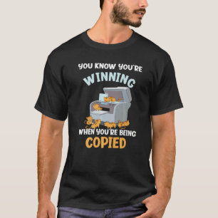 You Know You're Winning When You'r Being Copied Cu T-Shirt