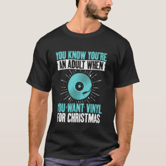 You Know Youu2019re an Adult When You Want Vinyl R T-Shirt
