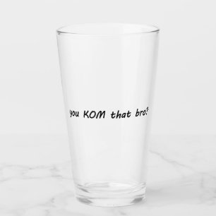 You KOM That Bro? Cycling Glass