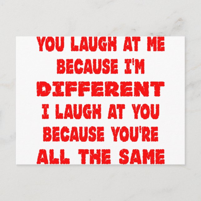 You Laugh At Me Because I'm Different I Laugh At Postcard (Front)