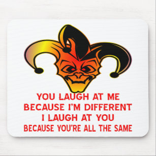 You Laugh At Me Because I'm Different I Laugh At Y Mouse Pad