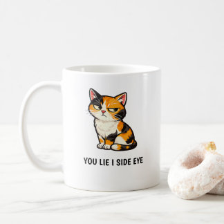 You Lie I Side Eye Funny Grumpy Calico Cat quote  Coffee Mug