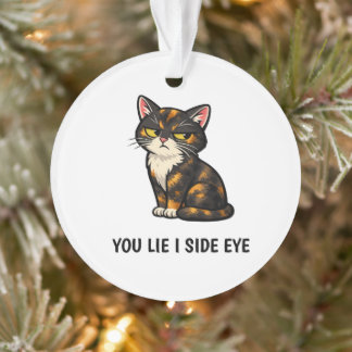 You Lie I Side Eye Funny Tortoiseshell Cat Quote Ornament