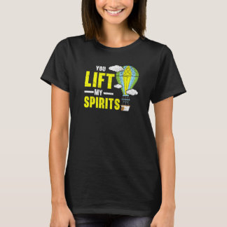 You Lift My Spirits Hot Air Balloon Balloon Ride T-Shirt