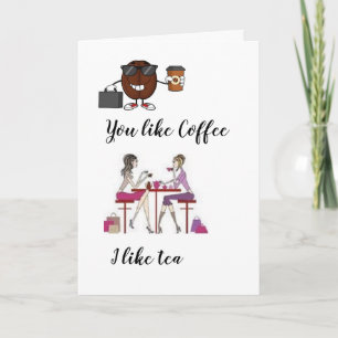 You like Coffee I like Tea Valentine's Card