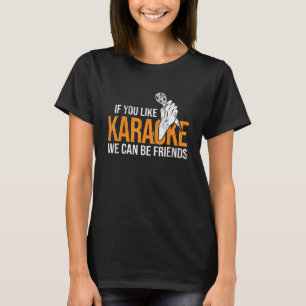 You Like Karaoke We Can Be Friends Karaoke Party P T-Shirt