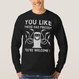 You Like These Gas Prices You're Welcome! Evil Gas T-Shirt