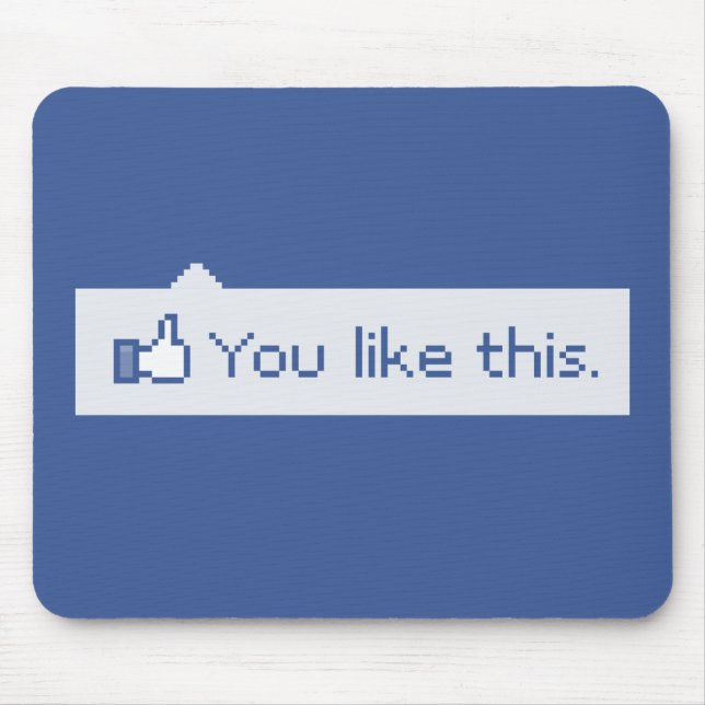 You Like This Funny Facebook Mouse Pad (Front)