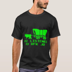 You Listened To Rfk Jr Funny Oregon Trail  T-Shirt