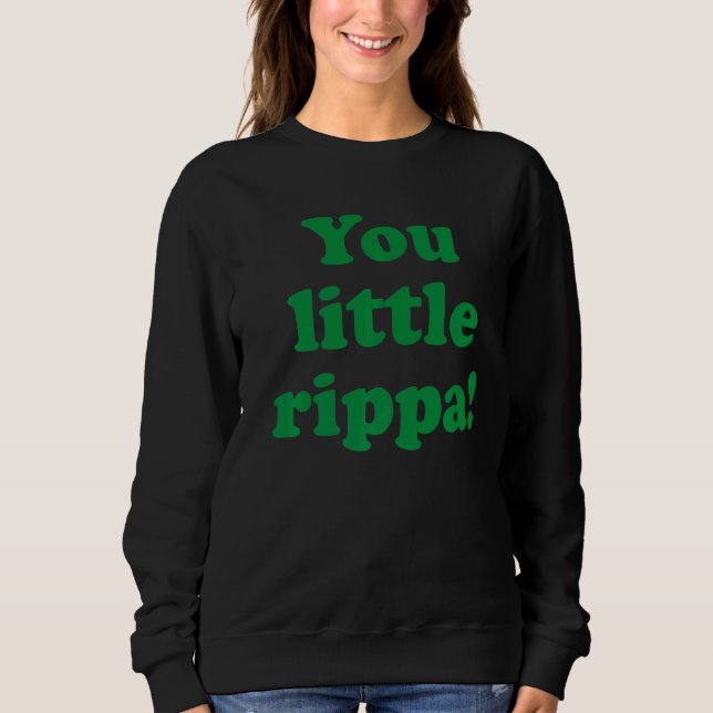You Little Rippa Australia Aussie  For Australian  Sweatshirt (Front)