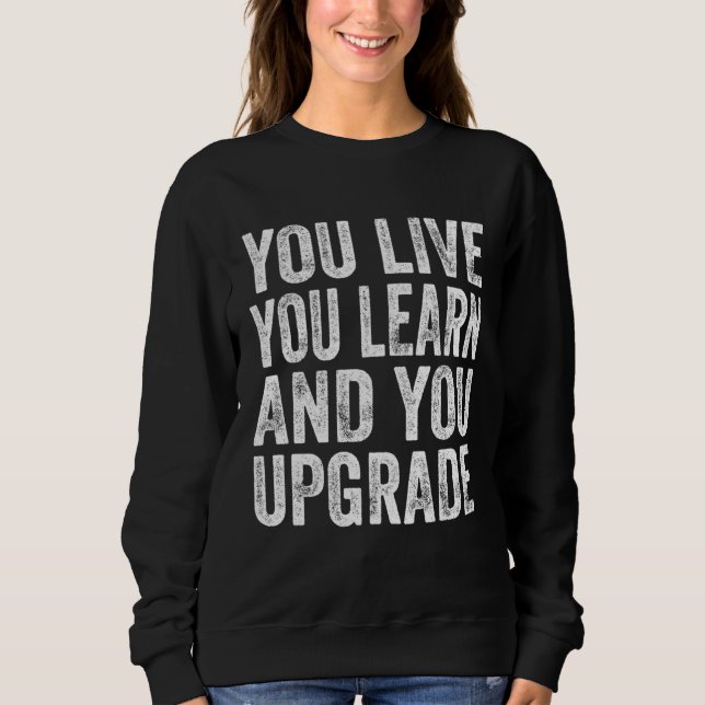You Live You Learn You Upgrade Divorce Break Up Qu Sweatshirt (Front)
