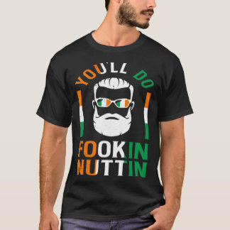 You ll Do Fookin Nuttin Irish Pride Boxing  St Pat T-Shirt