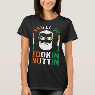 You ll Do Fookin Nuttin Irish Pride Boxing  St Pat T-Shirt